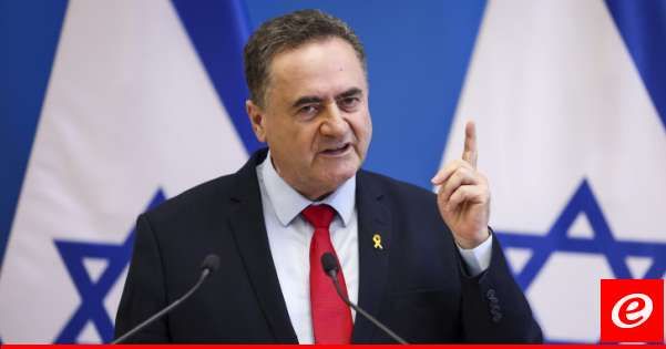 كاتس: لا يمكن السماح لـ"حزب الله" بمواصلة مهاجمة أراضينا وسنتخذ القرارات اللازمة قريبًا