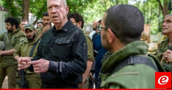 غالانت من الحدود الشمالية: مستعدون للحرب لكن إذا اختار العدو التسوية فسنتعامل مع ذلك بجدية