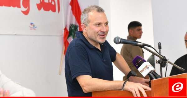 باسيل: رفض مبدأ الحوار غير مقبول ونريد اللامركزية وهي لا تعني فيديرالية ولا تقسيمًا