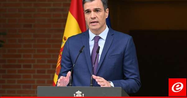 رئيس وزراء إسبانيا يحث بقية أعضاء الاتحاد الأوروبي على تعليق اتفاقية التجارة الحرة مع إسرائيل