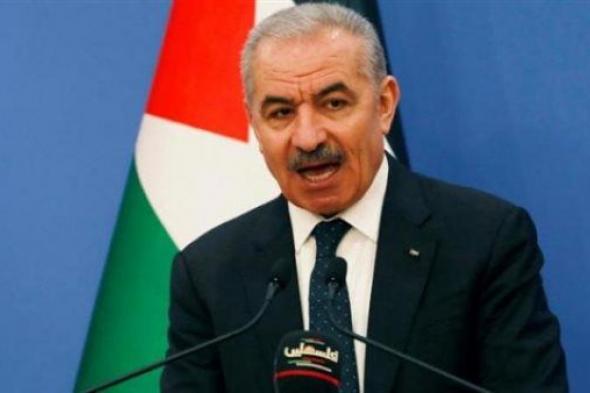 رئيس وزراء فلسطين يدعو لتواجد طواقم الأمم المتحدة بالمُخيمات لمراقبة جرائم الاحتلال
