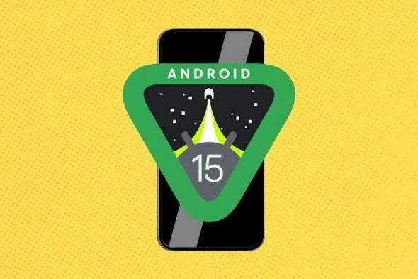 تكنولوجيا: جوجل تبدأ في طرح أول معاينة للمطورين لنظام Android 15